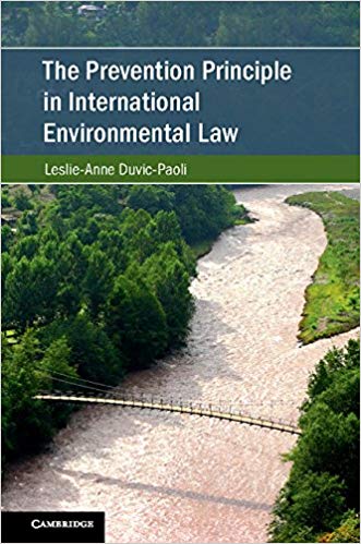 The Prevention Principle in International Environmental Law (Cambridge Studies on Environment, Energy and Natural Resources Governance)